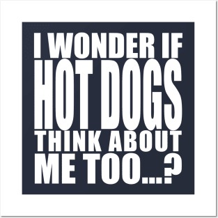 i wonder if hot dogs think about me too Posters and Art